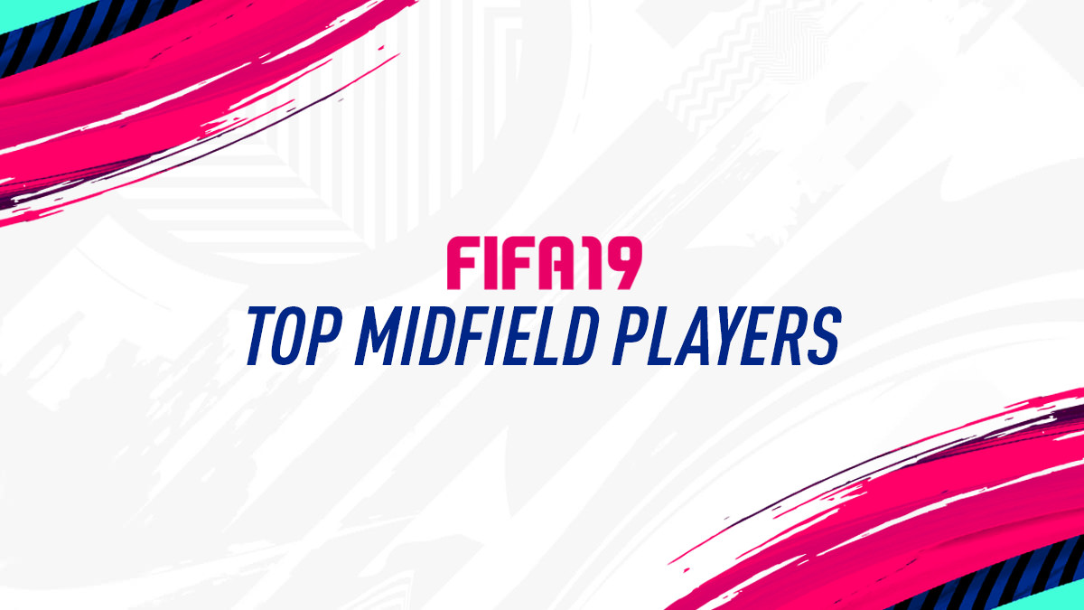 FIFA 19 Best Midfield Players