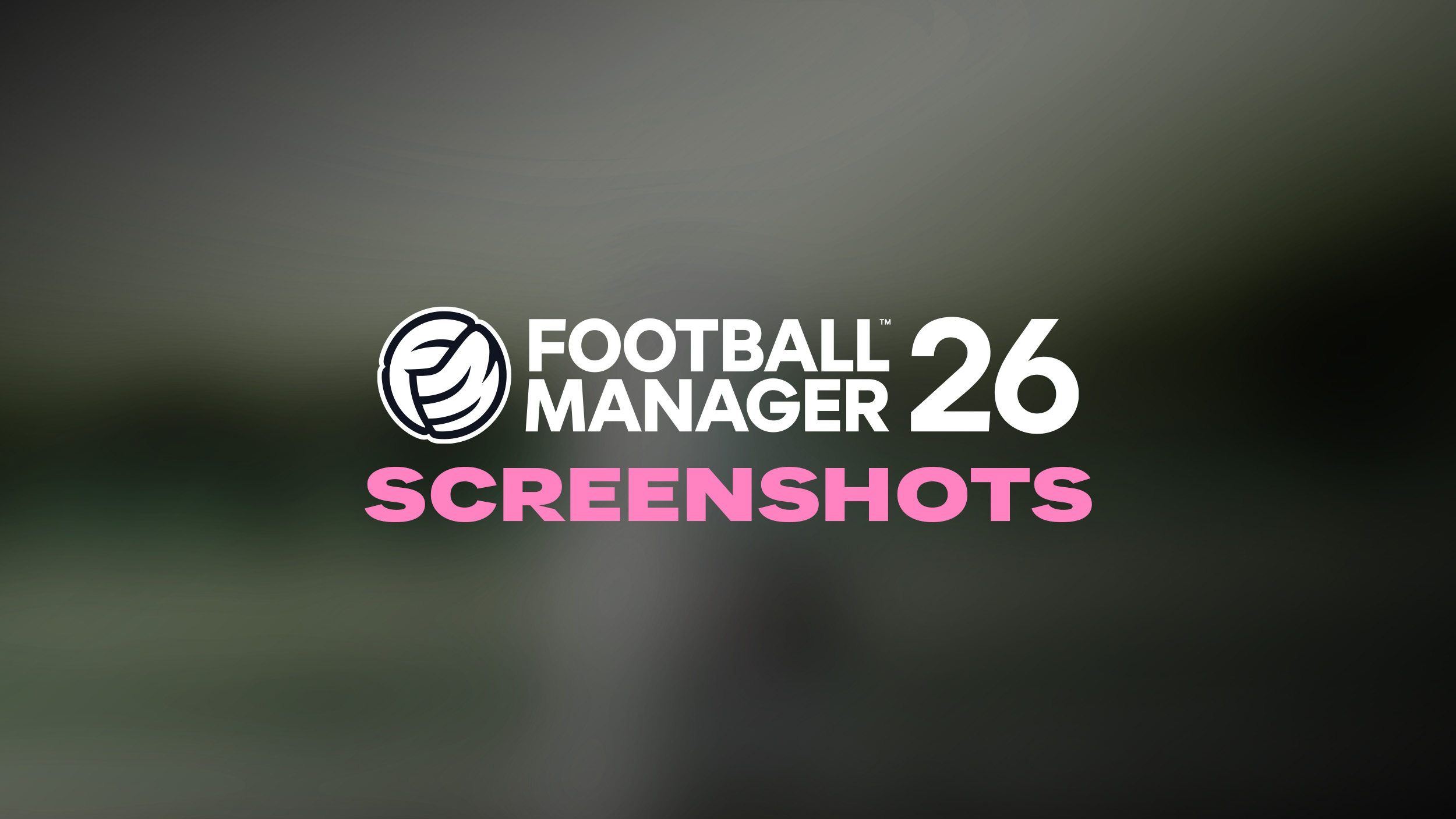 Everything you need to know about Football Manager 26 video-game.
